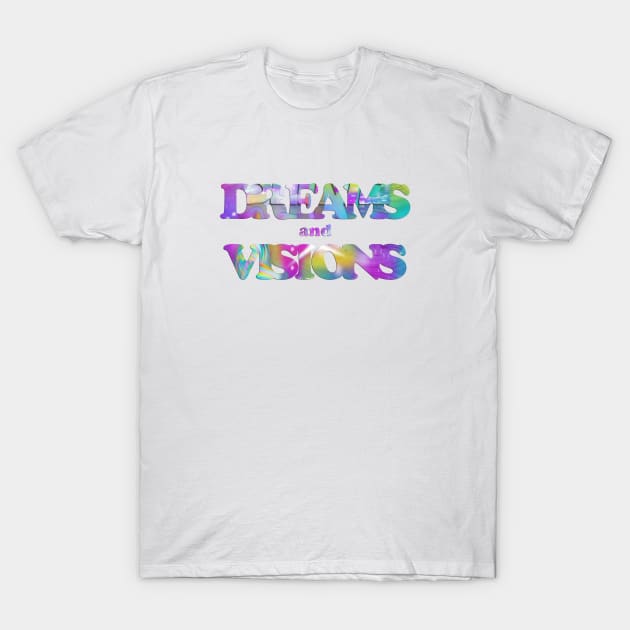 Dreams and Visions T-Shirt by Angelic Gangster